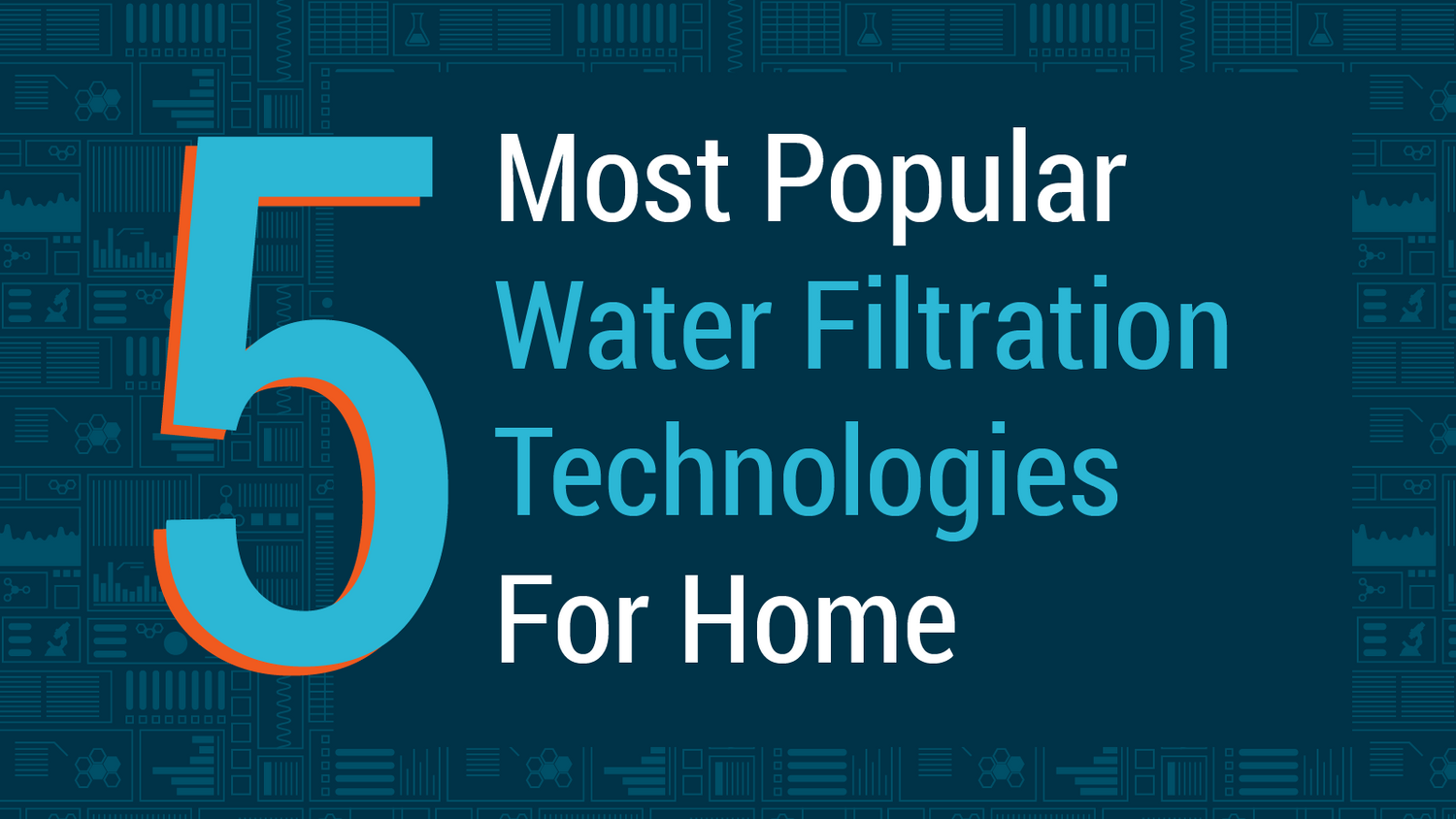 Top 5 Most Popular Water Filtration Technologies For Homes SimpleLab