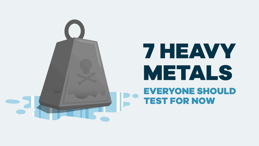 7 Heavy Metals Everyone Should Test For