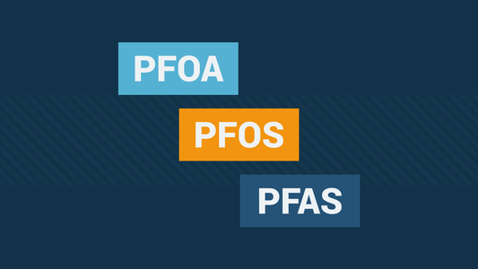 PFOA, PFOS, and PFAS: What You Need to Know