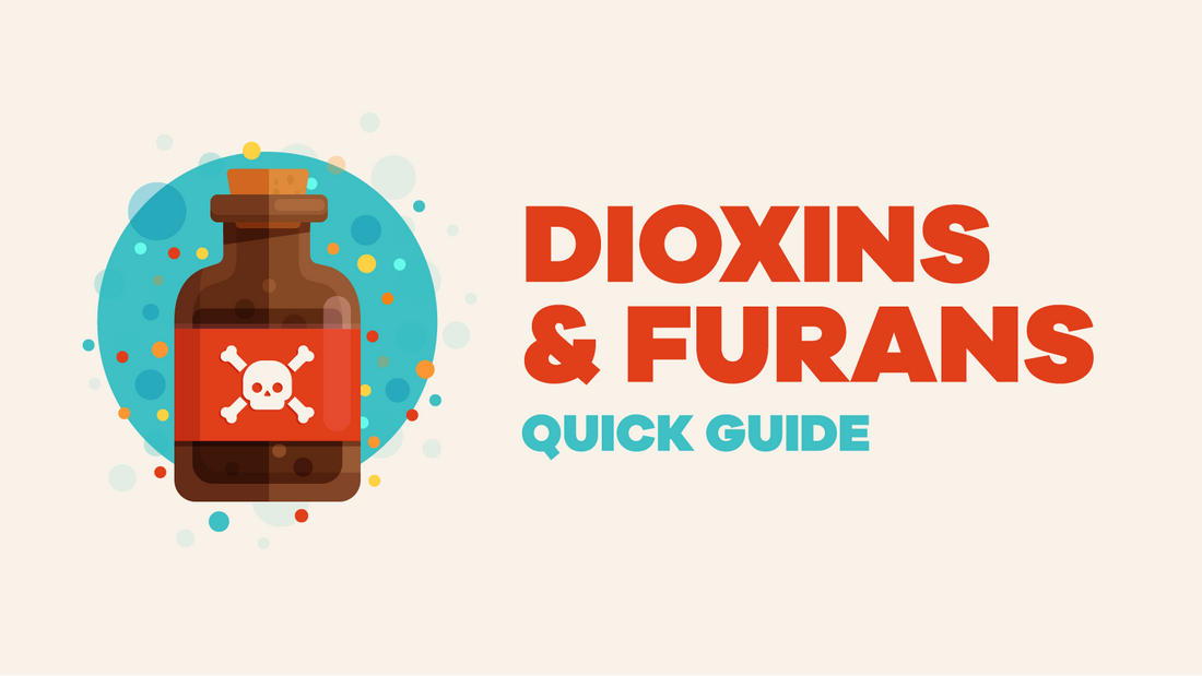 Dioxins and Furans: Toxic Chemicals Explained