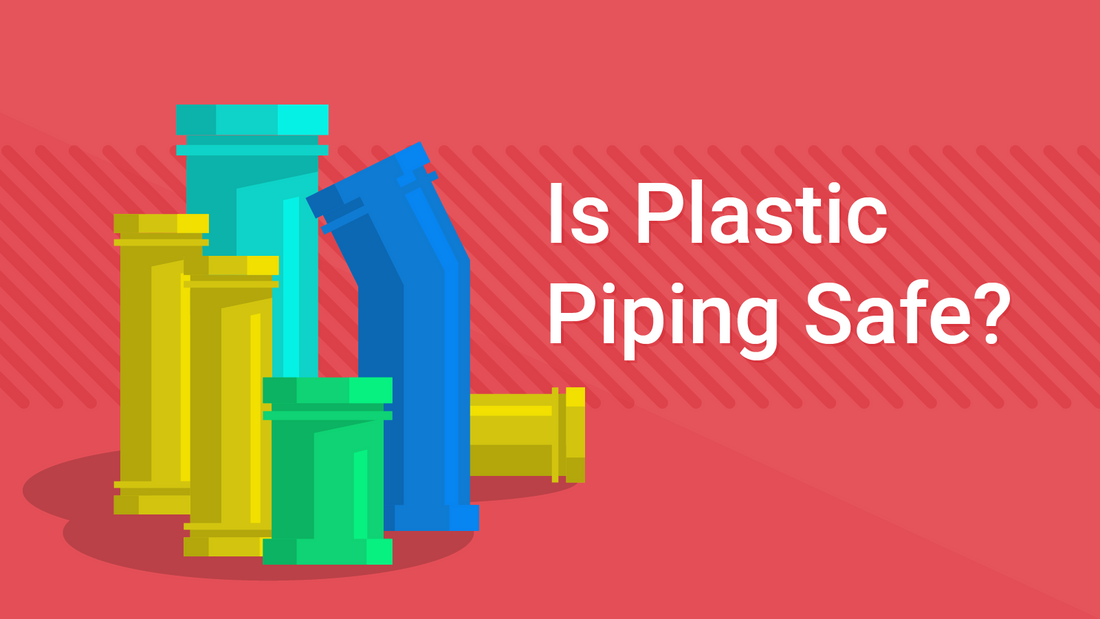 Is Plastic Piping Safe?